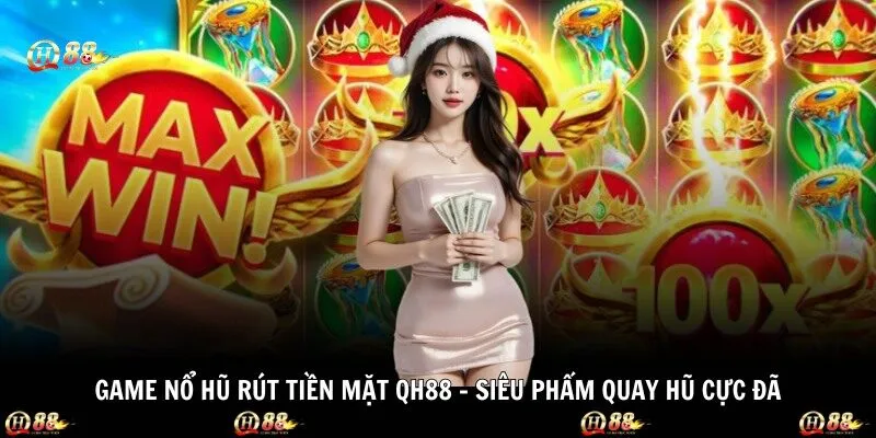 Game Nổ Hũ Rút Tiền Mặt QH88 – Siêu Phẩm Quay Hũ Cực Đã